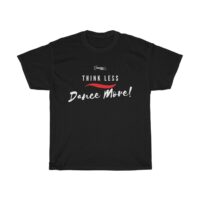 "Think Less, Dance More" Adult T-shirt